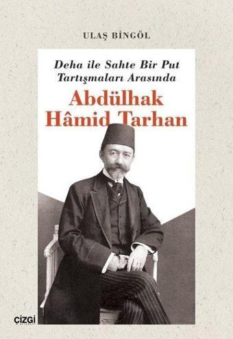 Deha İle Sahte Bir Put Tartışmaları Arasında Abdülhak Hamid Tarhan - Ulaş Bingöl - Çizgi Kitabevi