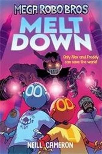 Mega Robo Bros 4: Meltdown (Mega Robo Bros) - Neill Cameron - David Fickling Books