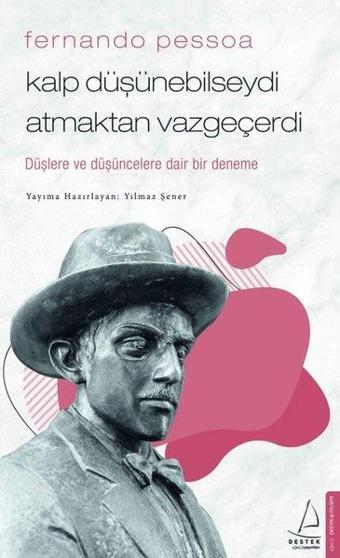 Kalp Düşünebilseydi Atmaktan Vazgeçerdi - Fernando Pessoa - Destek Yayınları