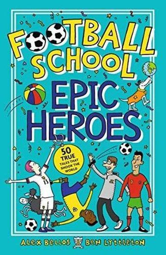 Football School Epic Heroes - Alex Bellos - Walker Books