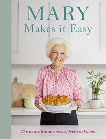 Mary Makes İt Easy: The New Ultimate Stress - Free Cookbook - Mary Berry - BBC Books