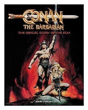 Conan the Barbarian: The Official Story of the Film - John Walsh - Titan Books Ltd