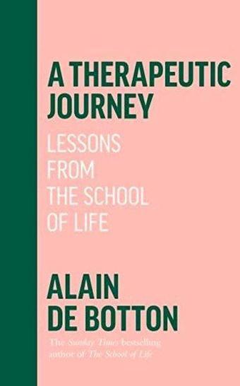 A Therapeutic Journey: Lessons from the School of Life - Alain De Botton - Hamish Hamilton