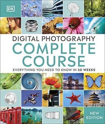 Digital Photography Complete Course: Everything You Need to Know in 20 Weeks - Dorling Kindersley - DK