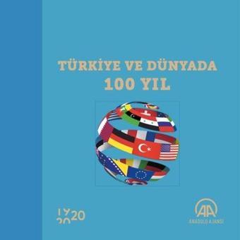 Türkiye ve Dünyada 100 Yıl - Kolektif  - Anadolu Ajansı