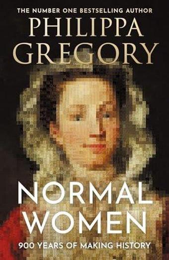 Normal Women: From the Number One Bestselling Author Comes 900 Years of Women Making History - Philippa Gregory - William Collins