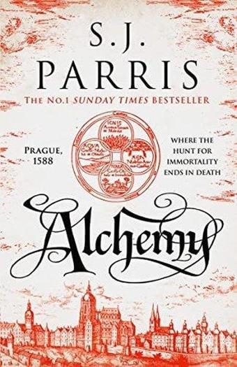 Alchemy: The Latest New Gripping Historical Crime Thriller From The Sunday Times Bestselling Author: - S. J. Parris - HarperCollins