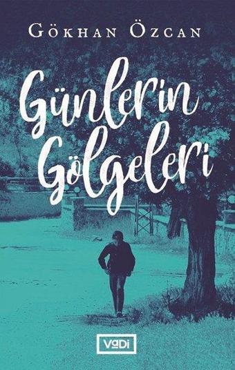 Günlerin Gölgeleri - Gökhan Özcan - Vadi Yayınları