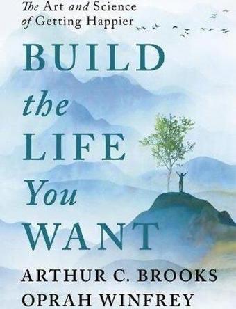 Build the Life You Want - Arthur C Brooks - EBURY Press