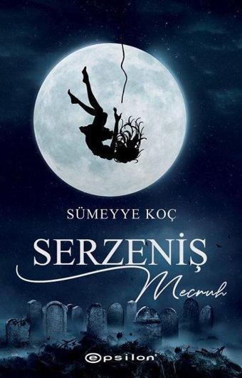 Serzeniş 2: Mecruh - Sümeyye Koç - Epsilon Yayınevi