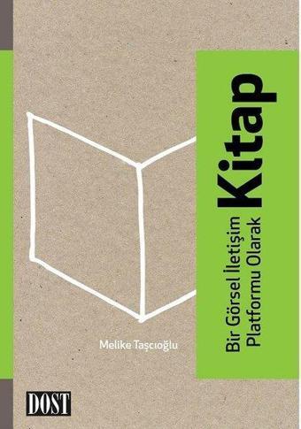 Bir Görsel İletişim Platformu Olarak Kitap - Melike Taşçıoğlu - Dost Kitabevi