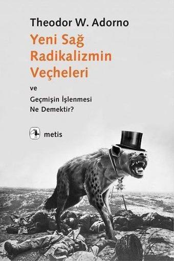 Yeni Sağ Radikalizmin Veçheleri ve Geçmişin İşlenmesi Ne Demektir? - Theodor W. Adorno - Metis Yayınları