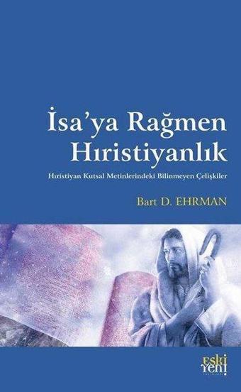 İsaya Rağmen Hıristiyanlık - Bart D. Ehrman - Eskiyeni Yayınları