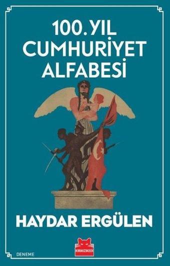 100. Yıl Cumhuriyet Alfabesi - Haydar Ergülen - Kırmızı Kedi Yayınevi