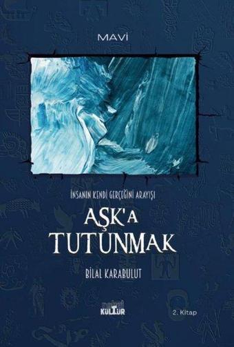 Aşk'a Tutunmak - İnsanın Kendi Gerçeğini Arayışı - Bilal Karabulut - Nobel Kültür