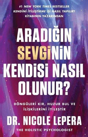 Aradığın Sevginin Kendisi Nasıl Olunur? - Nicole Lepera - Butik