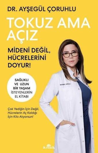 Tokuz Ama Açız - Sağlıklı ve Uzun Bir Yaşam İsteyenlerin El Kitabı - Ayşegül Çoruhlu - Kronik Kitap