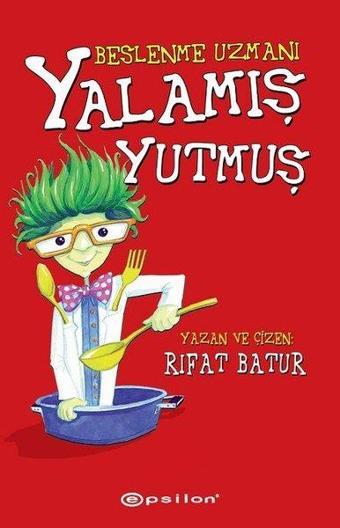 Beslenme Uzmanı Yalamış Yutmuş - Rıfat Batur - Epsilon Yayınevi