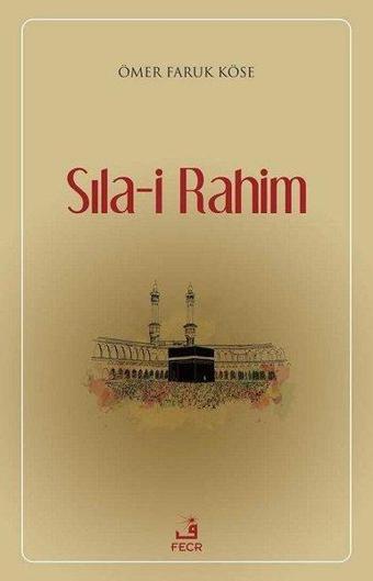 Sıla-i Rahim - Ömer Faruk Köse - Fecr Yayınları