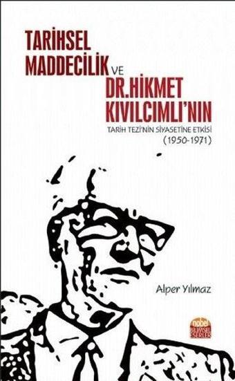 Tarihsel Maddecilik ve Dr. Hikmet Kıvılcımlının Tarih Tezinin Siyasetine Etkisi - Alper Yılmaz - Nobel Bilimsel Eserler