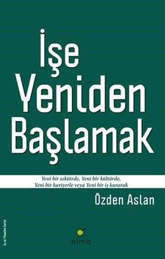 İşe Yeniden Başlamak - Özden Aslan - Elma Yayınevi