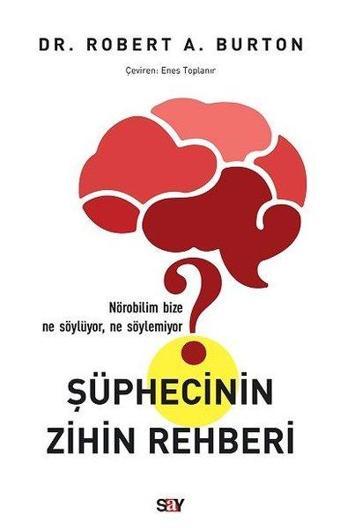 Şüphecinin Zihin Rehberi - Robert A. Burton - Say Yayınları