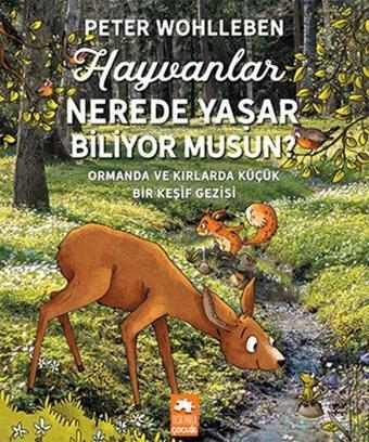 Hayvanlar Nerede Yaşar Biliyor musun? - Peter Wohlleben - Eksik Parça Yayınları