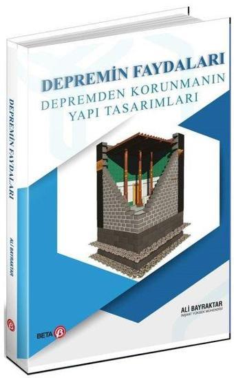 Depremin Faydaları Depremden Korunmanın Yapı Tasarımları - Ali Bayraktar - Beta Yayınları