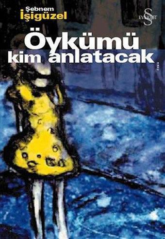 Öykümü Kim Anlatacak - Şebnem İşigüzel - Everest Yayınları