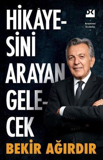 Hikayesini Arayan Gelecek - Bekir Ağırdır - Doğan Kitap
