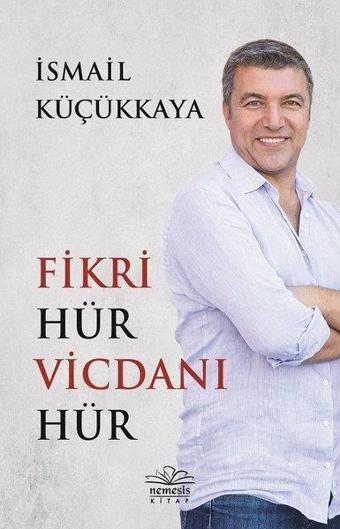 Fikri Hür Vicdanı Hür - İsmail Küçükkaya - Nemesis Kitap Yayınevi