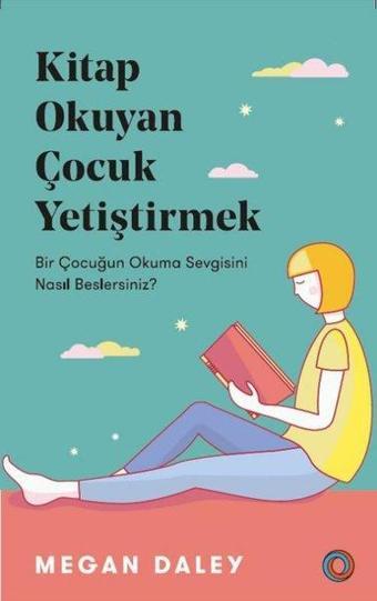 Kitap Okuyan Çocuk Yetiştirmek - Megan Daley - Orenda