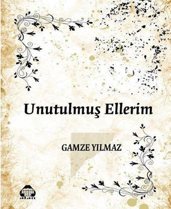 Unutulmuş Ellerim - Gamze Yılmaz - Yeni Alan Yayıncılık