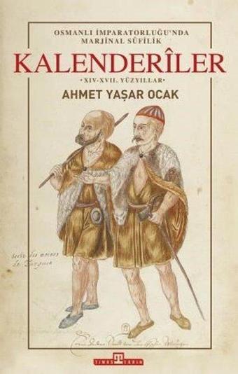 Osmanlı İmparatorluğu'nda Marjinal Sufilik: Kalenderiler - Ahmet Yaşar Ocak - Timaş Yayınları