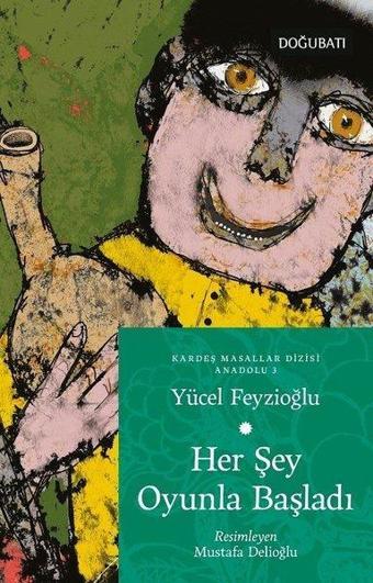 Her Şey Oyunla Başladı - Anadolu Masalları 3 - Yücel Feyzioğlu - Doğu Batı Yayınları