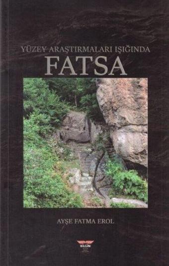 Yüzey Araştırmaları Işığında Fatsa - Ayşe Fatma Erol - Bilgin Kültür Sanat