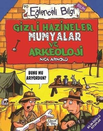 Gizli Hazineler Mumyalar ve Arkeoloji - Nick Arnold - Eğlenceli Bilgi