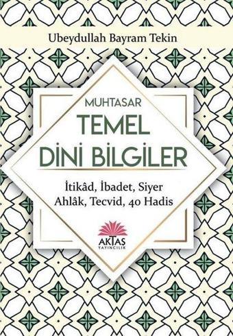 Muhtasar Temel Dini Bilgiler - Ubeydullah Bayram Tekin - Aktaş Yayıncılık