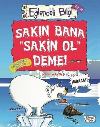 Sakın Bana Sakin Ol Deme - Eğlenceli Bilgi Bilim - Nick Arnold - Eğlenceli Bilgi