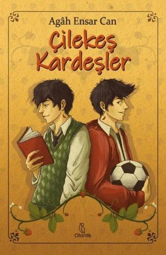 Çilekeş Kardeşler - Agah Ensar Can - Otantik Kitap