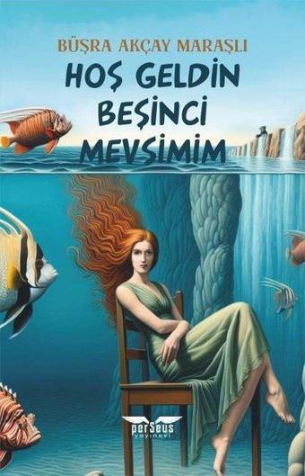 Hoş Geldin Beşinci Mevsimim - Büşra Akçay Maraşlı - Perseus Yayınevi