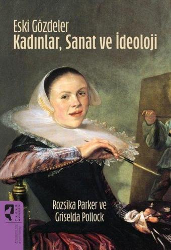 Eski Gözdeler - Kadınlar, Sanat ve İdeoloji - Griselda Pollock - Hayalperest Yayınevi