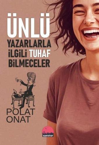 Ünlü Yazarlarla İlgili Tuhaf Bilmeceler - Polat Onat - Kent Kitap