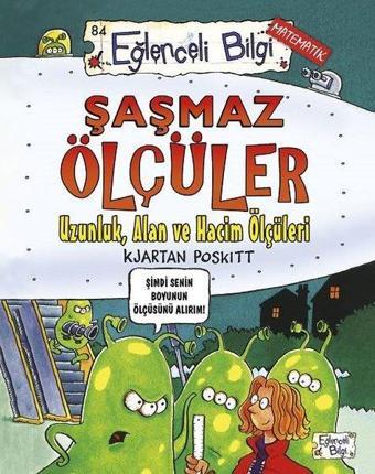 Şaşmaz Ölçüler ve Uzunluk Alan ve Hacim Ölçüleri - Eğlenceli Bilgi Matematik - Kjartan Poskitt - Eğlenceli Bilgi