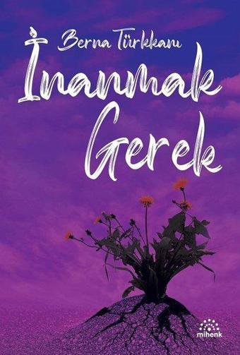 İnanmak Gerek - Berna Türkkanı - Mihenk Kitap