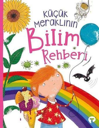 Küçük Meraklının Bilim Rehberi - Anne Rooney - Turkuvaz Çocuk