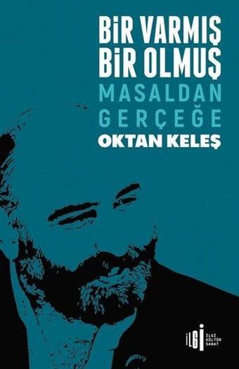 Bir Varmış Bir Olmuş - Masaldan Gerçeğe - Oktan Keleş - İlgi Kültür Sanat Yayınları