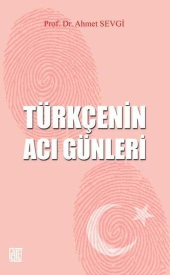 Türkçenin Acı Günleri - Ahmet Sevgi - Palet Yayınları