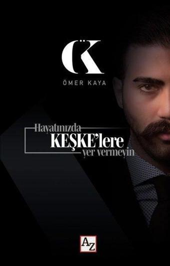 Hayatınızda Keşkelere Yer Vermeyin - Ömer Kaya - Az Kitap