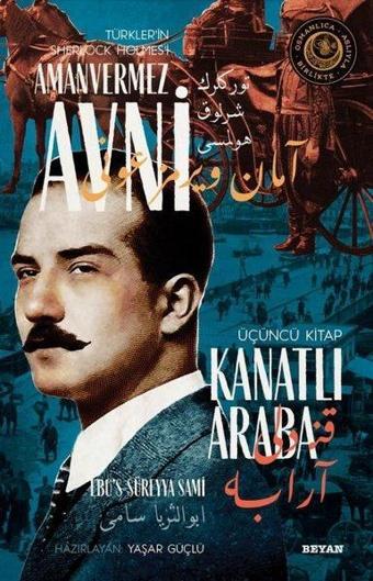 Kanatlı Araba - Türkler'in Sherlock Holmes'i Amanvermez Avni Üçüncü Kitap - Ebu's Süreyya Sami - Beyan Yayınları